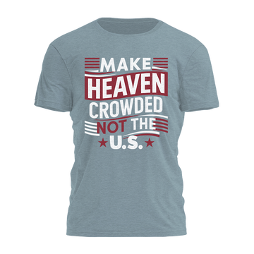 Make Heaven Crowded Not the U.S. Tee - 24379