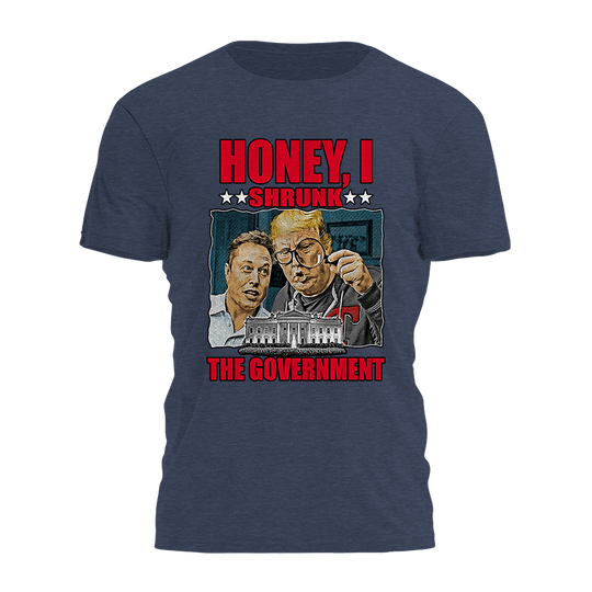 Honey I Shrunk The Government Tee - 3533