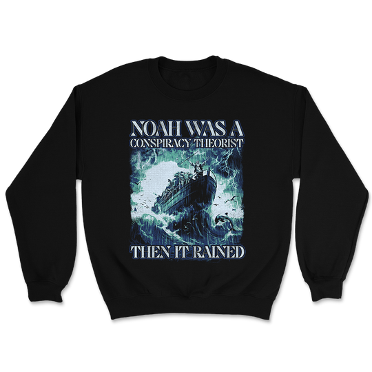 Noah Was a Conspiracy Theorist Crewneck - 3287