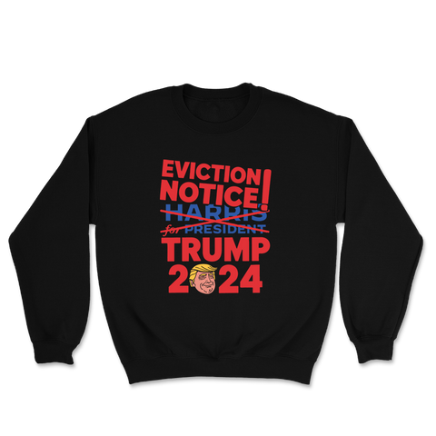 Eviction Notice - Trump 2024 Crewneck - 3116