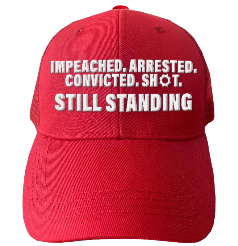 Impeached. Arrested. Convicted. Shot - Still Standing Hat - 2738