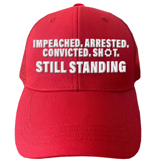 Impeached. Arrested. Convicted. Shot - Still Standing Hat - 2738